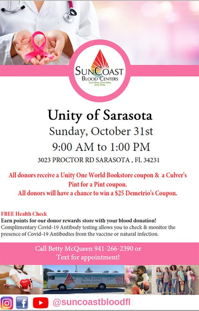 Unity of Sarasota in partnership with Suncoast Blood Centers will be having a blood drive on Sunday, October 31st. from 9:00 AM to 1:00 PM at Unity of Sarasota, 3023 Proctor Rd, Sarasota, Florida 34231. 