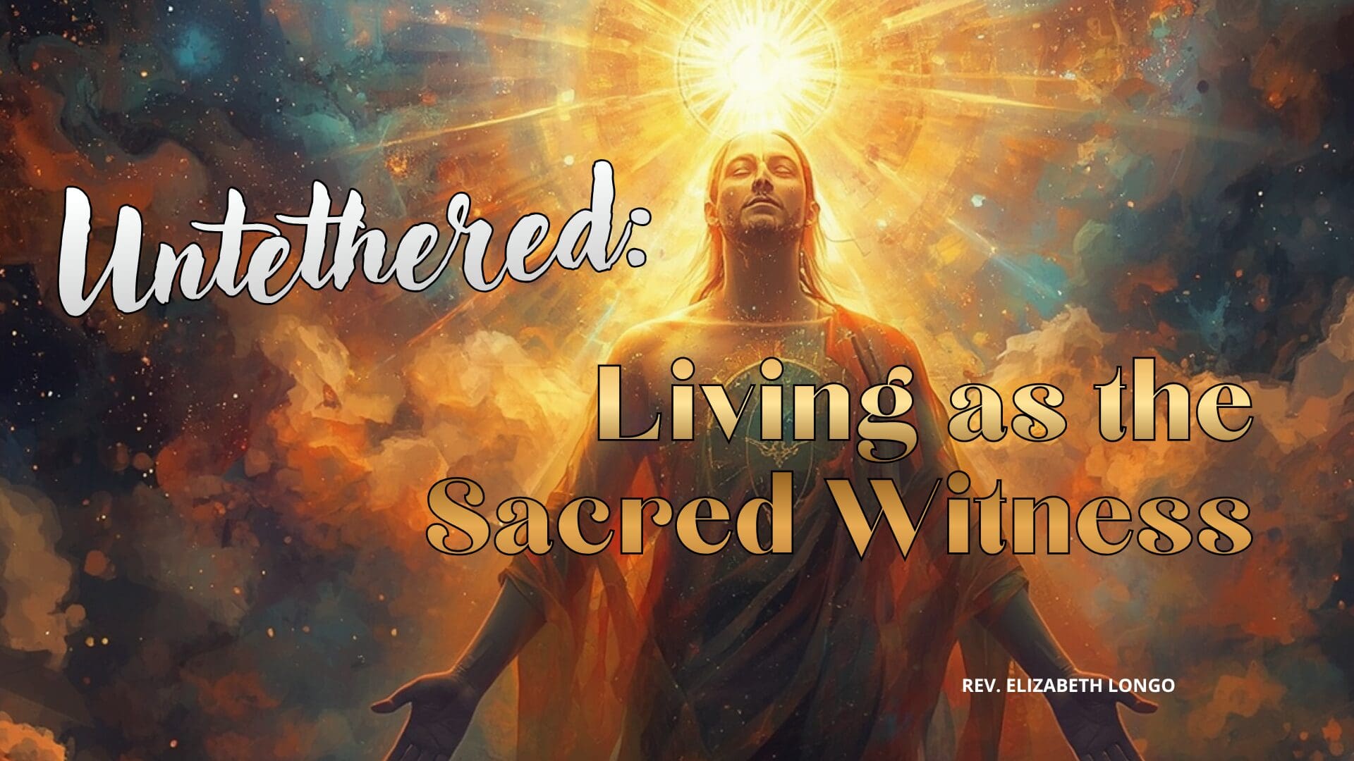 Untethered: Living as the Spiritual Witness a talk by Rev. Elizabeth Longo, Sunday May 3rd, 2026, 10:30 am at Unity of Sarasota, 3023 Proctor Rd. Sarasota, FL