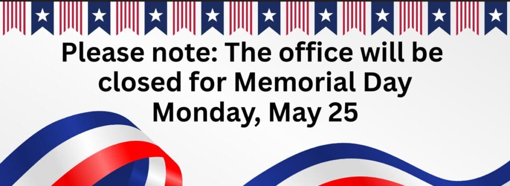 Office will be closed for Memorial Day, Monday, May 25, 2026