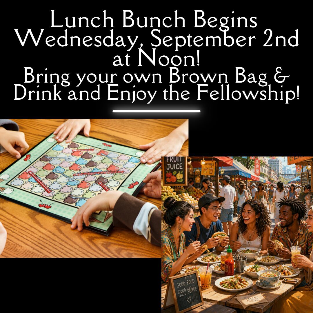 Lunch Bunch Begins Wednesday, September 2nd at Noon! Bring your own Brown Bag G Drink and Enjoy the