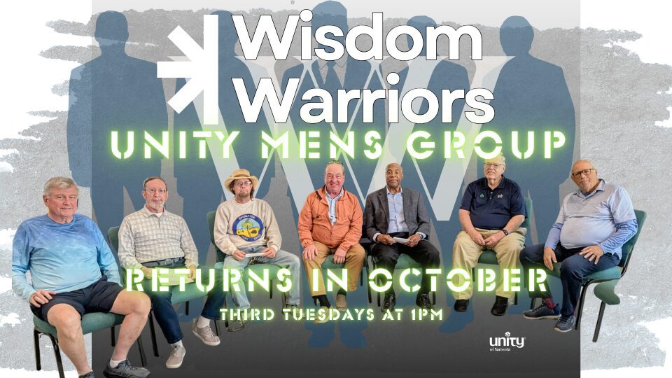 Wisdom Warriors Unity Mens Group Returns in OCTOBER Third Tuesdays at 1pm