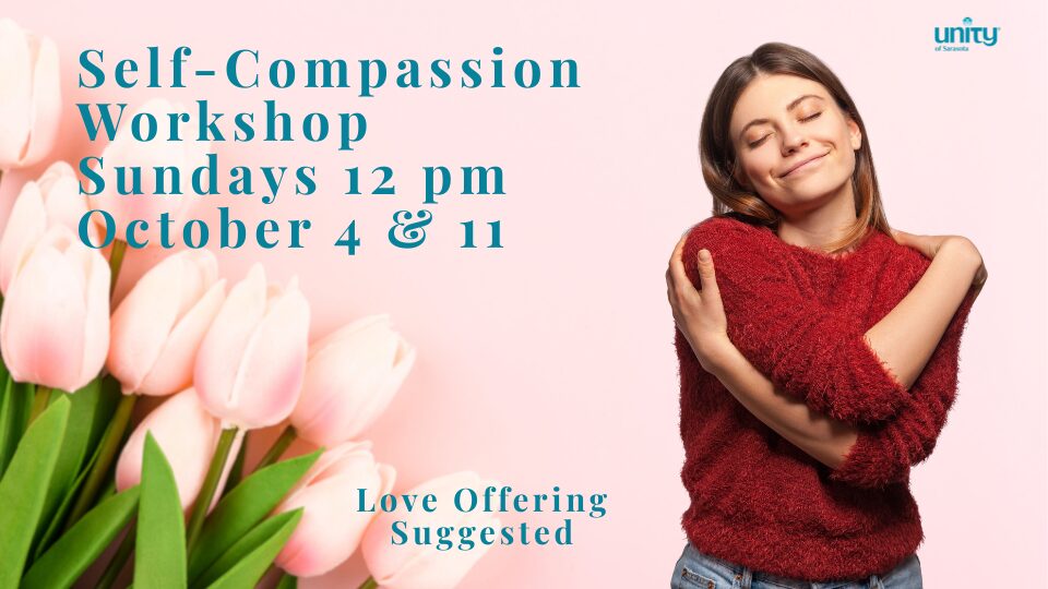 Self-Compassion Workshop Sundays October 4 & 11 12pm Love Offering Suggested