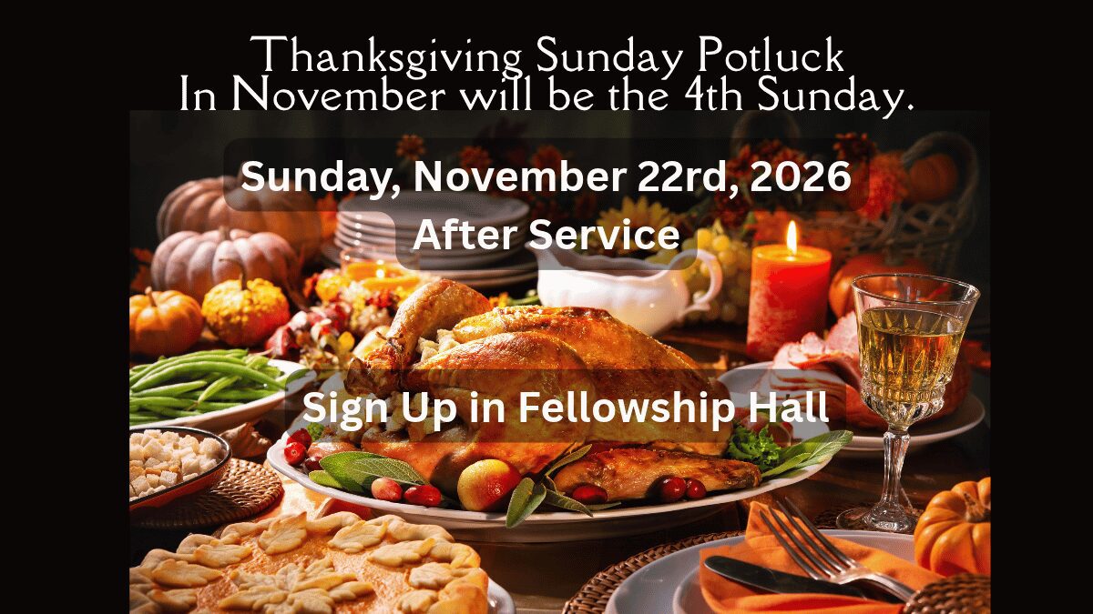 Thanksgiving Potluck 11/22/26 after service in Fellowship Hall