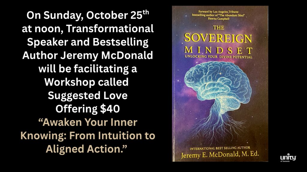 On Sunday, October 25th at noon, Transformational Speaker and Bestselling Author Jeremy McDonald will be facilitating a Workshop called Suggested Love Offering $40 “Awaken Your Inner Knowing: From Intuition to Aligned Action.”